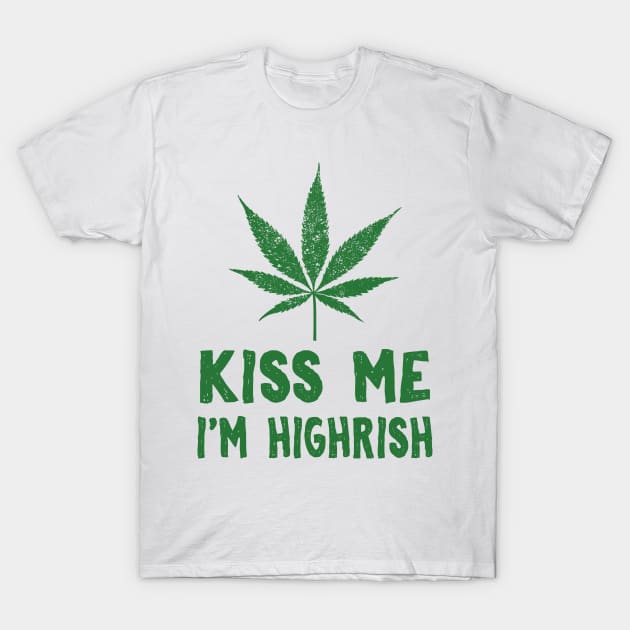 Kiss Me I'm Highrish Funny St. Patricks Day T-Shirt by KsuAnn